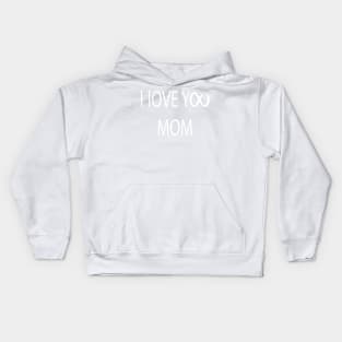 I LOVE YOU MOM -  Infinity Love Kids Hoodie